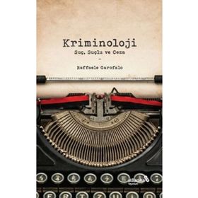 Kriminoloji: Suç Suçlu ve Ceza - Raffaele Garofalo
