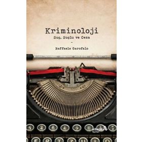 Kriminoloji: Suç Suçlu ve Ceza - Raffaele Garofalo