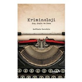 Kriminoloji: Suç Suçlu ve Ceza - Raffaele Garofalo