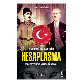Kripto Basım Yayın Çarpıtılan Tarihle Hesaplaşma - Vahdettin ve Mustafa Kemal