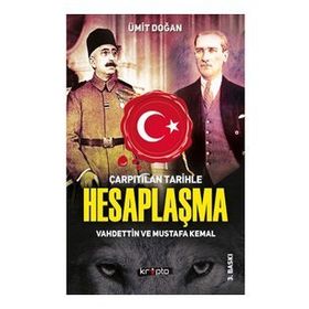 Kripto Basım Yayın Çarpıtılan Tarihle Hesaplaşma - Vahdettin ve Mustafa Kemal
