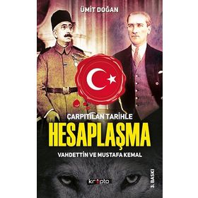 Kripto Basım Yayın Çarpıtılan Tarihle Hesaplaşma - Vahdettin ve Mustafa Kemal