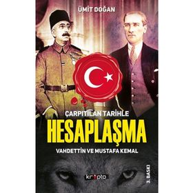 Kripto Basım Yayın Çarpıtılan Tarihle Hesaplaşma - Vahdettin ve Mustafa Kemal