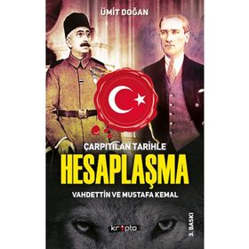 Kripto Basım Yayın Çarpıtılan Tarihle Hesaplaşma - Vahdettin ve Mustafa Kemal