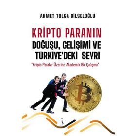 Kripto Paranın Doğuşu Gelişimi ve Türkiyedeki Seyri Ahmet Tolga Bilseloğlu İkinci Adam Yayınları