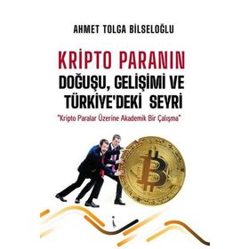 Kripto Paranın Doğuşu Gelişimi ve Türkiyedeki Seyri Ahmet Tolga Bilseloğlu İkinci Adam Yayınları