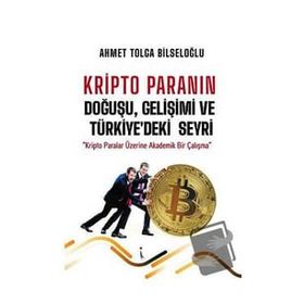 Kripto Paranın Doğuşu Gelişimi ve Türkiyedeki Seyri Ahmet Tolga Bilseloğlu İkinci Adam Yayınları