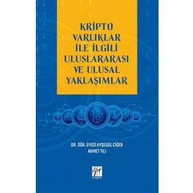 Kripto Varlıklar İle İlgili Uluslararası ve Ulusal Yaklaşımlar Ayşegül Ciğer Ahmet Tılı