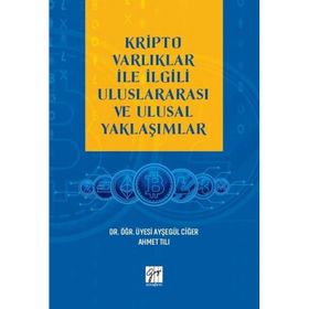 Kripto Varlıklar İle İlgili Uluslararası ve Ulusal Yaklaşımlar Ayşegül Ciğer Ahmet Tılı