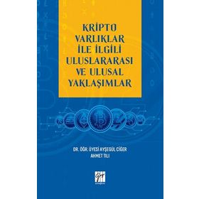 Kripto Varlıklar İle İlgili Uluslararası ve Ulusal Yaklaşımlar Ayşegül Ciğer Ahmet Tılı