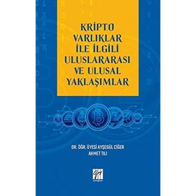 Kripto Varlıklar İle İlgili Uluslararası ve Ulusal Yaklaşımlar Ayşegül Ciğer Ahmet Tılı