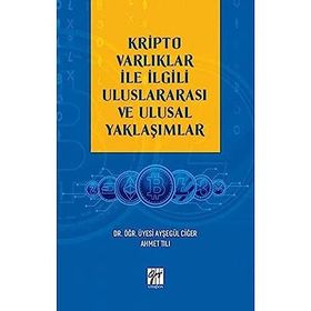 Kripto Varlıklar İle İlgili Uluslararası ve Ulusal Yaklaşımlar Ayşegül Ciğer Ahmet Tılı
