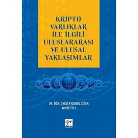 Kripto Varlıklar İle İlgili Uluslararası ve Ulusal Yaklaşımlar Ayşegül Ciğer Ahmet Tılı
