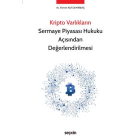 Kripto Varlıkların Sermaye Piyasası Hukuku Açısından Değerlendirilmesi - Ahmet Akif Demirbaş