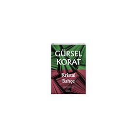 KRISTAL BAHÇE - GÜRSEL KORAT