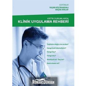 Kritik Durumlarda Klinik Uygulama Rehberi / Yaşar Küçükardalı