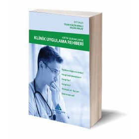 Kritik Durumlarda Klinik Uygulama Rehberi / Yaşar Küçükardalı