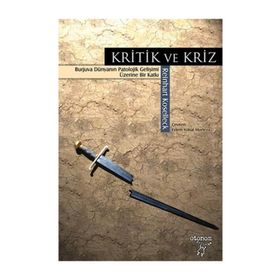 KRITIK VE KRIZ BURJUVA DÜNYANIN PATOLOJIK GELİŞİMİ ÜZERİNE BIR KATKI - REINHART KOSELLECK