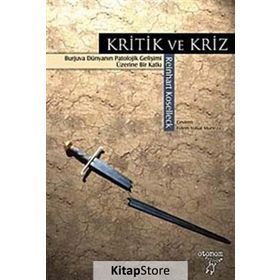 KRITIK VE KRIZ BURJUVA DÜNYANIN PATOLOJIK GELİŞİMİ ÜZERİNE BIR KATKI - REINHART KOSELLECK