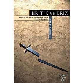 KRITIK VE KRIZ BURJUVA DÜNYANIN PATOLOJIK GELİŞİMİ ÜZERİNE BIR KATKI - REINHART KOSELLECK