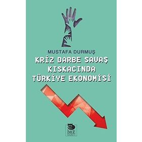 Kriz Darbe Savaş Kıskacında Türkiye Ekonomisi - Mustafa Durmuş