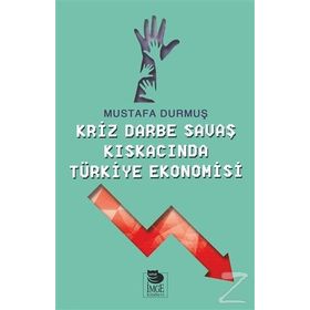 Kriz Darbe Savaş Kıskacında Türkiye Ekonomisi - Mustafa Durmuş