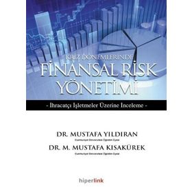 KRIZ DÖNEMLERİNDE FINANSAL RISK YÖNETİMİ İHRAÇATÇI İŞLETMELER ÜZERİNE DENEME - M. MUSTAFA KISAKÜREK;MUSTAFA YILDIRAN