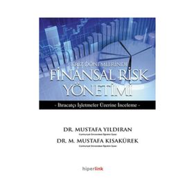 KRIZ DÖNEMLERİNDE FINANSAL RISK YÖNETİMİ İHRAÇATÇI İŞLETMELER ÜZERİNE DENEME - M. MUSTAFA KISAKÜREK;MUSTAFA YILDIRAN