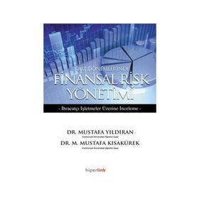 KRIZ DÖNEMLERİNDE FINANSAL RISK YÖNETİMİ İHRAÇATÇI İŞLETMELER ÜZERİNE DENEME - M. MUSTAFA KISAKÜREK;MUSTAFA YILDIRAN