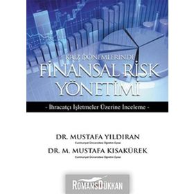 KRIZ DÖNEMLERİNDE FINANSAL RISK YÖNETİMİ İHRAÇATÇI İŞLETMELER ÜZERİNE DENEME - M. MUSTAFA KISAKÜREK;MUSTAFA YILDIRAN
