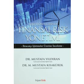 KRIZ DÖNEMLERİNDE FINANSAL RISK YÖNETİMİ İHRAÇATÇI İŞLETMELER ÜZERİNE DENEME - M. MUSTAFA KISAKÜREK;MUSTAFA YILDIRAN