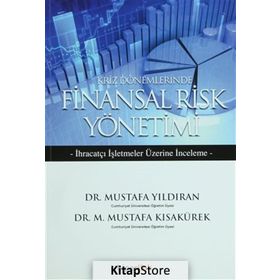 KRIZ DÖNEMLERİNDE FINANSAL RISK YÖNETİMİ İHRAÇATÇI İŞLETMELER ÜZERİNE DENEME - M. MUSTAFA KISAKÜREK;MUSTAFA YILDIRAN
