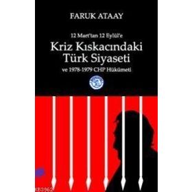KRIZ KISKACINDAKİ TÜRK SIYASETI 12 MART'TAN 12 EYLÜL'E - FARUK ATAAY