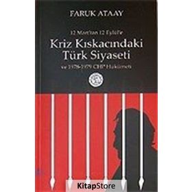 KRIZ KISKACINDAKİ TÜRK SIYASETI 12 MART'TAN 12 EYLÜL'E - FARUK ATAAY