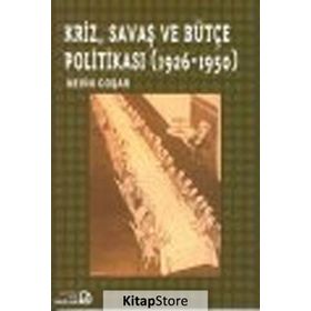 KRIZ, SAVAŞ VE BÜTÇE POLİTİKASI (1926-1950) - NEVIN COŞAR