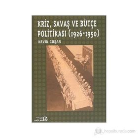 KRIZ, SAVAŞ VE BÜTÇE POLİTİKASI (1926-1950) - NEVIN COŞAR