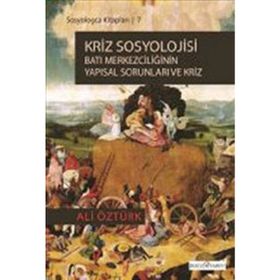 KRIZ SOSYOLOJISI BATI MERKEZCİLİĞİNİN YAPISAL SORUNLARI VE KRIZ - ALI ÖZTÜRK