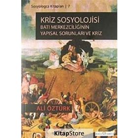 KRIZ SOSYOLOJISI BATI MERKEZCİLİĞİNİN YAPISAL SORUNLARI VE KRIZ - ALI ÖZTÜRK