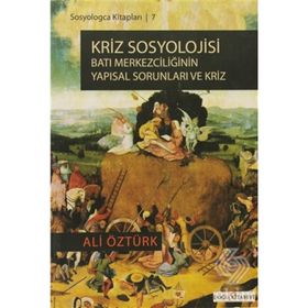 KRIZ SOSYOLOJISI BATI MERKEZCİLİĞİNİN YAPISAL SORUNLARI VE KRIZ - ALI ÖZTÜRK