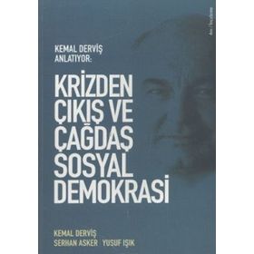 KRIZDEN ÇIKIŞ VE ÇAĞDAŞ SOSYAL DEMOKRASI KEMAL DERVİŞ ANLATIYOR - KEMAL DERVİŞ;SERHAN ASKER;YUSUF IŞIK