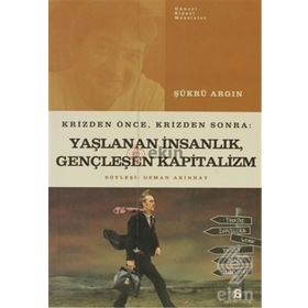 KRIZDEN ÖNCE, KRIZDEN SONRA: YAŞLANAN İNSANLIK, GENÇLEŞEN KAPITALIZM - SÜKRÜ ARGIN