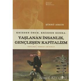 KRIZDEN ÖNCE, KRIZDEN SONRA: YAŞLANAN İNSANLIK, GENÇLEŞEN KAPITALIZM - SÜKRÜ ARGIN