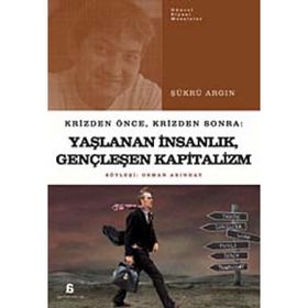 KRIZDEN ÖNCE, KRIZDEN SONRA: YAŞLANAN İNSANLIK, GENÇLEŞEN KAPITALIZM - SÜKRÜ ARGIN