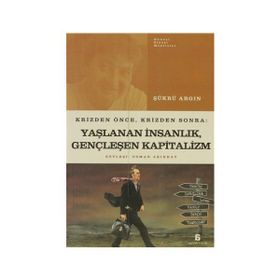 KRIZDEN ÖNCE, KRIZDEN SONRA: YAŞLANAN İNSANLIK, GENÇLEŞEN KAPITALIZM - SÜKRÜ ARGIN