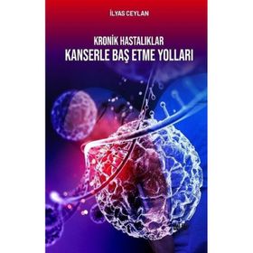 Kronik Hastalıklar Kanserle Baş Etme Yolları - İlyas Ceylan
