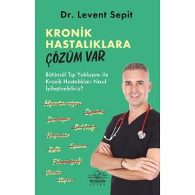 Kronik Hastalıklara Çözüm Var - Levent Sepit