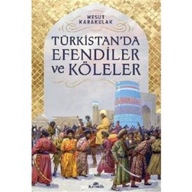 Kronik Kitap Türkistan’da Efendiler ve Köleler