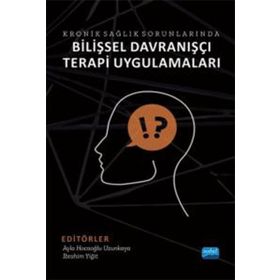 Kronik Sağlık Sorunlarında Bilişsel Davranışçı Terapi Uygulamaları - Nobel Akademik Yayıncılık