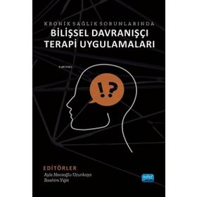 Kronik Sağlık Sorunlarında Bilişsel Davranışçı Terapi Uygulamaları - Nobel Akademik Yayıncılık