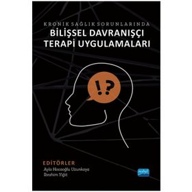 Kronik Sağlık Sorunlarında Bilişsel Davranışçı Terapi Uygulamaları - Nobel Akademik Yayıncılık